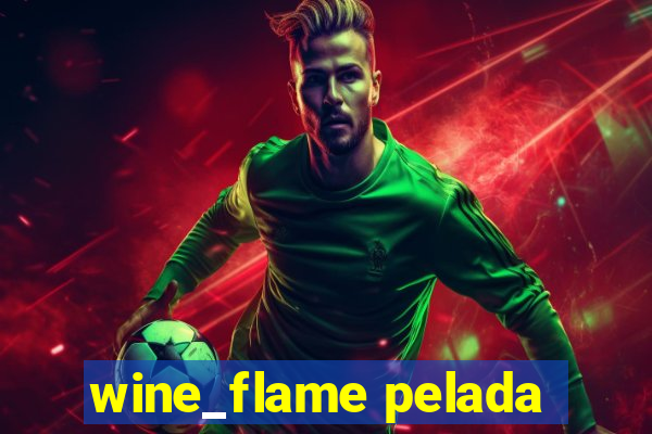 wine_flame pelada